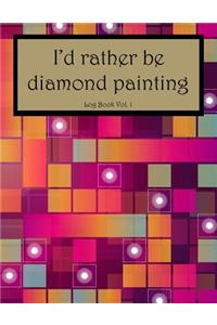 I'd Rather Be Diamond Painting Log Book Vol. 1