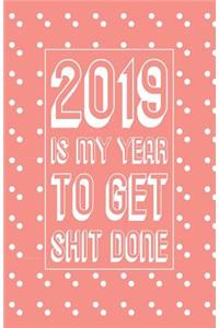 2019 Is My Year to Get Shit Done