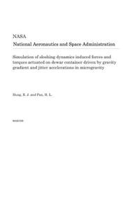 Simulation of Sloshing Dynamics Induced Forces and Torques Actuated on Dewar Container Driven by Gravity Gradient and Jitter Accelerations in Microgravity