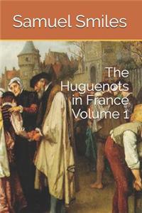 The Huguenots in France Volume 1