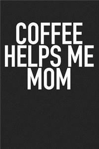 Coffee Helps Me Mom