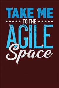 Take Me to the Agile Space