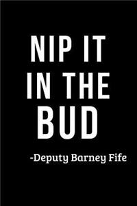 Nip It in the Bud- Deputy Barney Fife