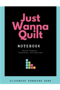 Just Wanna Quilt Notebook