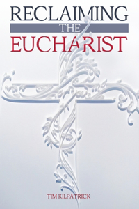 Reclaiming The Eucharist