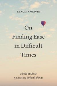 On Finding Ease in Difficult Times