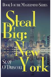 Steal Big: New York: Book I of the MasterMind Series