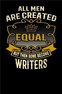 All Men Are Created Equal But Then Some Become Writers