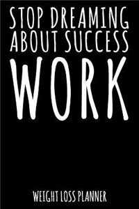 Stop Dreaming about Success - Work