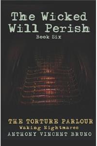 The Torture Parlour - The Wicked Will Perish ( 6 )