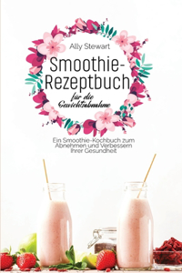 Smoothie- Rezeptbuch für die Gewichtsabnahme