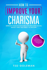 How to Improve your charisma - Improve your dialogue skills by reducing Social Anxiety and talk freely to anyone