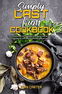 Simply Cast Iron Cookbook