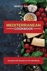 Mediteranean Cookbook: European Diet Recipes for Our Well-Being