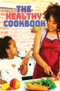 The Healthy Cookbook - Simple and Delicious Recipes to Enjoy Cooking