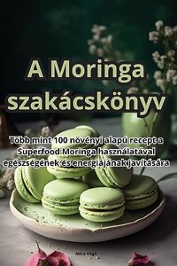 A Moringa szakácskönyv