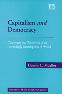 Capitalism and Democracy: Challenges and Responses in an Increasingly Interdependent World (Economists of the Twentieth Century series)