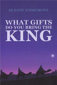 What Gifts Do You Bring the King
