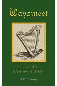 Waysmeet: Poems and Tales of Fantasy and Wonder