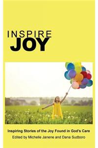 Inspire Joy: Inspiring Stories of the Joy Found in God's Care