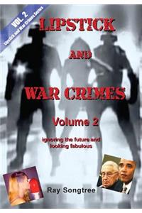 Volume 2 Lipstick and War Crimes Series: Ignoring the future and looking fabulous