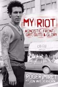My Riot: Agnostic Front, Grit, Guts & Glory