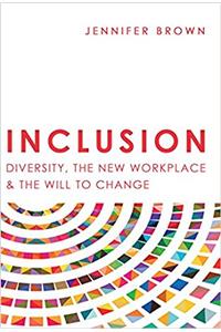 Inclusion: Diversity, The New Workplace & The Will To Change