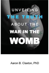 Unveiling the Truth about the War in the Womb