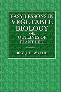 Easy Lessons in Vegetable Biology;