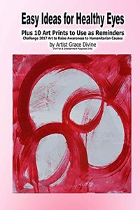 Easy Ideas for Healthy Eyes Plus 10 Art Prints to Use as Reminders Challenge 2017 Art to Raise Awareness to Humanitarian Causes by Artist Grace Divine