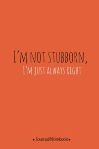 I'm not stubborn, I'm just always right