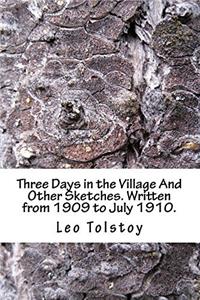 Three Days in the Village and Other Sketches. Written from 1909 to July 1910.