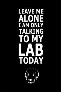 Leave Me Alone I Am Only Talking to My Lab Today