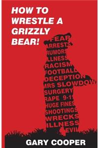 How to Wrestle a Grizzly Bear!