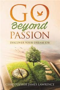 Go Beyond Passion: Discover Your Dream Job