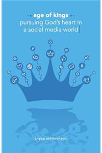 Age of Kings: Pursuing God's Heart in a Social Media World