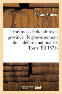 Trois Mois de Dictature En Province: Le Gouvernement de la Défense Nationale À Tours