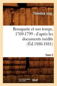 Bonaparte Et Son Temps, 1769-1799: d'Après Les Documents Inédits. Tome 2 (Éd.1880-1881)