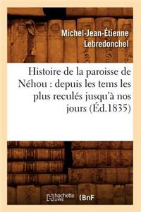 Histoire de la Paroisse de Néhou: Depuis Les Tems Les Plus Reculés Jusqu'à Nos Jours (Éd.1835)