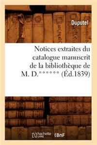 Notices Extraites Du Catalogue Manuscrit de la Bibliothèque de M. D.****** (Éd.1839)