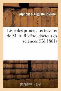 Liste Des Principaux Travaux de M. A. Rivière, Docteur Ès Sciences