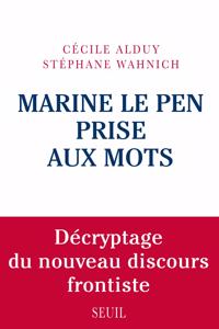 Marine Le Pen prise aux mots - Decryptage du nouveau discours frontiste [ePub]