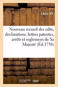 Nouveau Recueil Des Edits, Declarations, Lettres Patentes, Arrêts Et Reglemens de Sa Majesté