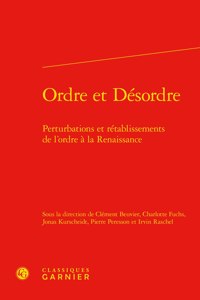 Ordre Et Desordre: Perturbations Et Retablissements de l'Ordre a la Renaissance