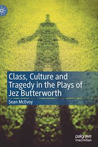 Class, Culture and Tragedy in the Plays of Jez Butterworth