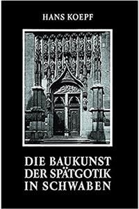 Die Baukunst Der Spatgotik in Schwaben