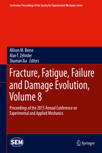 Fracture, Fatigue, Failure and Damage Evolution, Volume 8