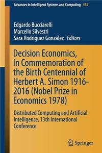 Decision Economics, in Commemoration of the Birth Centennial of Herbert A. Simon 1916-2016 (Nobel Prize in Economics 1978)