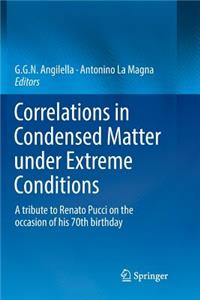 Correlations in Condensed Matter Under Extreme Conditions: A Tribute to Renato Pucci on the Occasion of His 70th Birthday