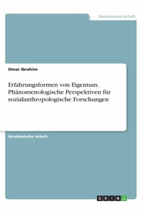 Erfahrungsformen von Eigentum. Phänomenologische Perspektiven für sozialanthropologische Forschungen